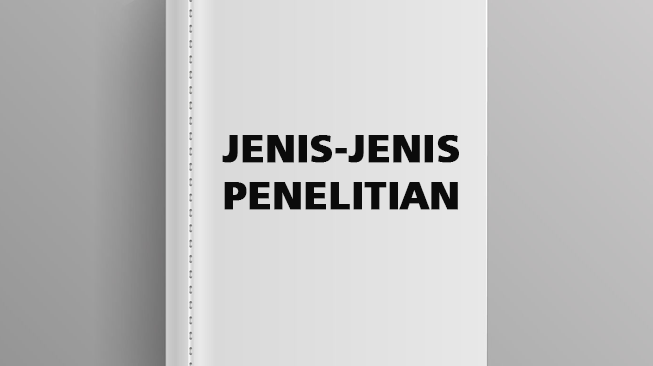JENIS-JENIS PENELITIAN: BERDASARKAN TUJUAN, PENDEKATAN, BIDANG ILMU, TEMPAT, DAN DATA