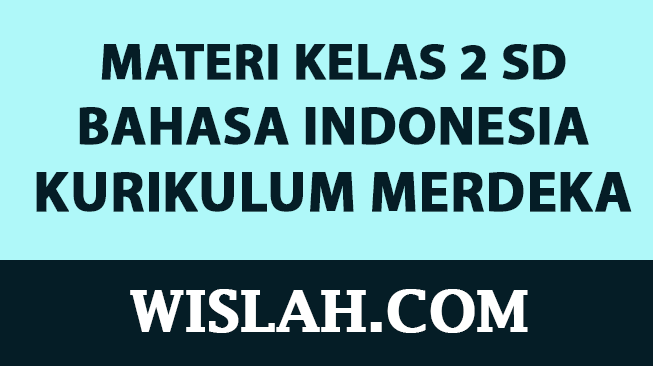 Kumpulan Materi Bahasa Indonesia Kelas 2 SD Kurikulum Merdeka (Semester 1 dan 2)