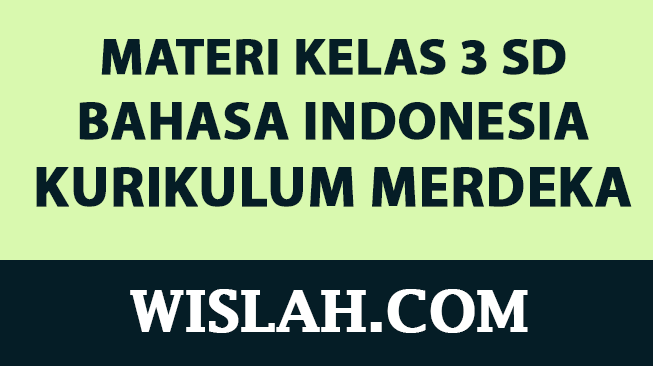 Kumpulan Materi Bahasa Indonesia Kelas 3 SD Kurikulum Merdeka (Semester 1 dan 2)