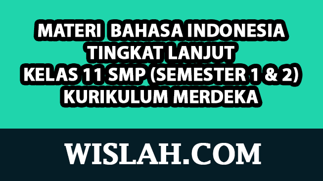 Kumpulan Materi Bahasa Indonesia Tingkat Lanjut Kelas 11 Kurikulum Merdeka (Semester 1 dan 2)