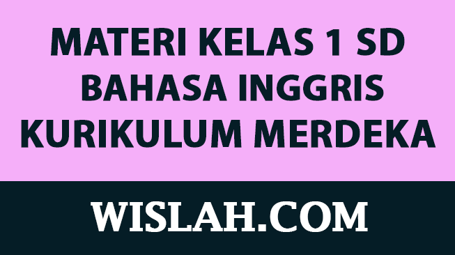 Kumpulan Materi Bahasa Inggris Kelas 1 SD Kurikulum Merdeka (Semester 1 dan 2)