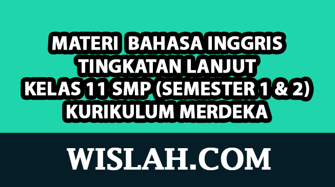 Kumpulan Materi Bahasa Inggris Tingkatan Lanjut Kelas 11 Kurikulum Merdeka (Semester 1 dan 2)