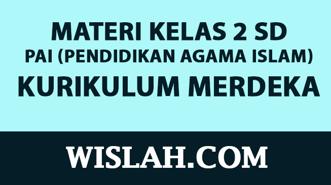 Kumpulan Materi PAI (Pendidikan Agama Islam) Kelas 2 SD Kurikulum Merdeka (Semester 1 dan 2)
