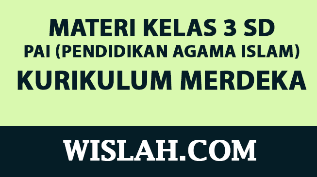 Kumpulan Materi PAI (Pendidikan Agama Islam) Kelas 3 SD Kurikulum Merdeka (Semester 1 dan 2)