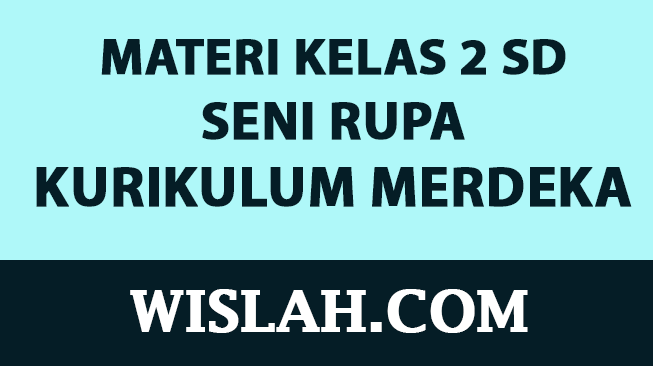 Kumpulan Materi Seni Rupa Kelas 2 SD Kurikulum Merdeka (Semester 1 dan 2)
