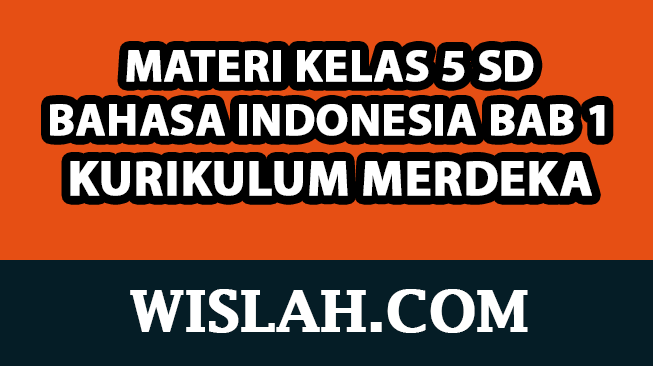 Rangkuman Materi Bahasa Indonesia Kelas 5 Bab 1 (Edisi Revisi) (Kurikulum Merdeka)