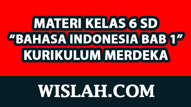 Rangkuman Materi Bahasa Indonesia Kelas 6 Bab 1 (Kurikulum Merdeka)