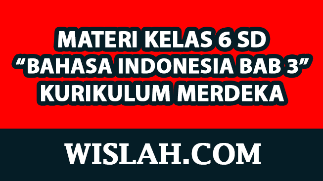 Rangkuman Materi Bahasa Indonesia Kelas 6 Bab 3 (Kurikulum Merdeka)