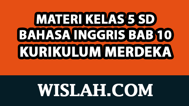 Rangkuman Materi Bahasa Inggris Kelas 5 Bab / Unit 10 (Kurikulum Merdeka)