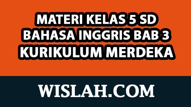 Rangkuman Materi Bahasa Inggris Kelas 5 Bab / Unit 3 (Kurikulum Merdeka)