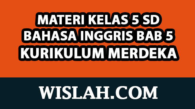Rangkuman Materi Bahasa Inggris Kelas 5 Bab / Unit 5 (Kurikulum Merdeka)
