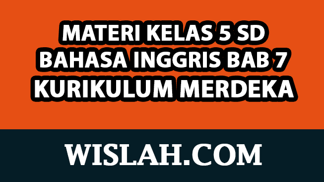 Rangkuman Materi Bahasa Inggris Kelas 5 Bab / Unit 7 (Kurikulum Merdeka)