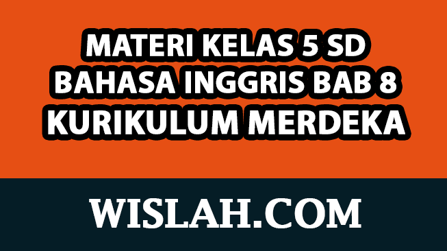 Rangkuman Materi Bahasa Inggris Kelas 5 Bab / Unit 8 (Kurikulum Merdeka)