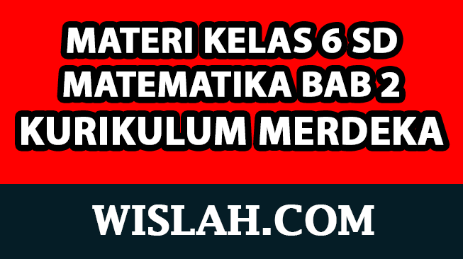 Rangkuman Materi Matematika Kelas 6 Bab 2 (Kurikulum Merdeka)