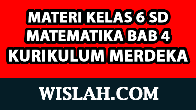 Rangkuman Materi Matematika Kelas 6 Bab 4 (Kurikulum Merdeka)