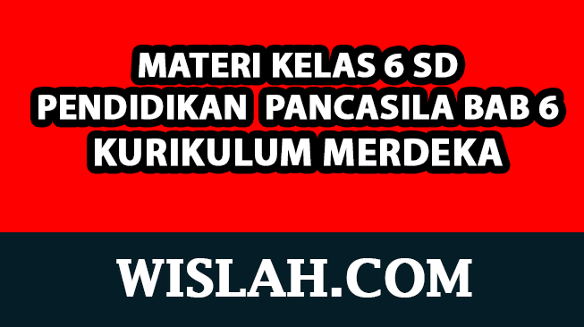 Rangkuman Materi Pendidikan Pancasila Kelas 6 Bab 6 (PPKN - Kurikulum Merdeka)