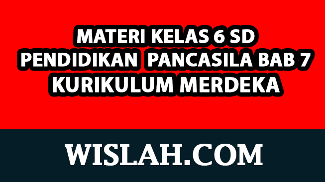 Rangkuman Materi Pendidikan Pancasila Kelas 6 Bab 7 (PPKN - Kurikulum Merdeka)
