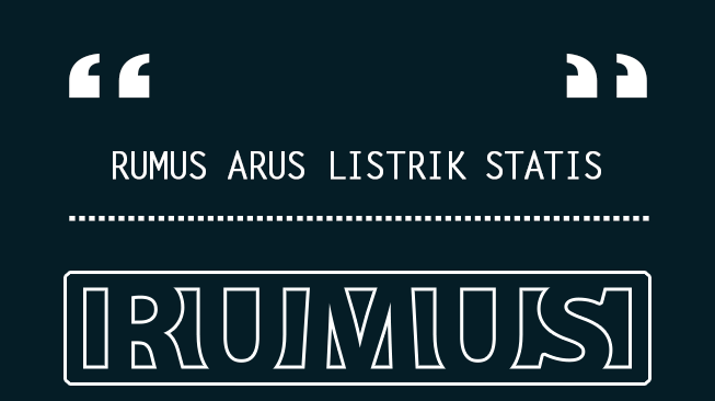 Rumus Arus Listrik Statis dan Contoh Soal