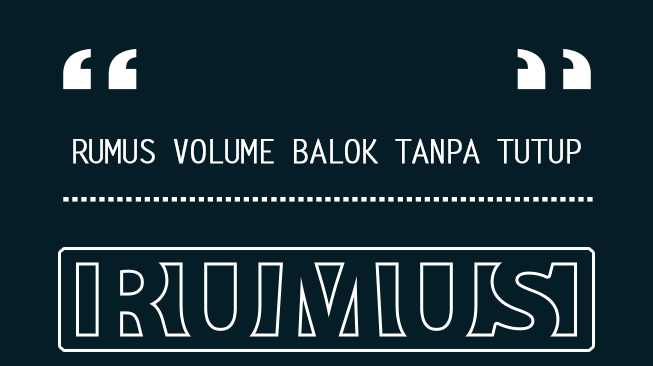Rumus Volume Balok Tanpa Tutup dan Contoh Soal