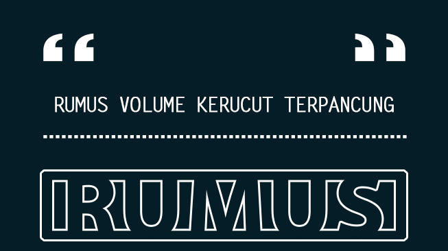 Rumus Volume Kerucut Terpancung dan Contoh Soal