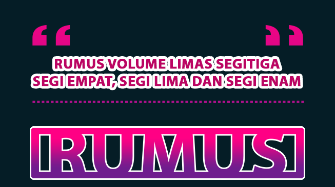 Rumus Volume Limas Segitiga, Segi Empat, Segi Lima dan Segi Enam Lengkap dengan Contoh Soal