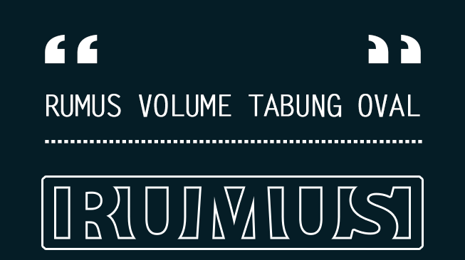 Rumus Volume Tabung Oval dan Contoh Soal