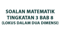 Soalan Matematik Tingkatan 3 Bab 8 (Lokus dalam Dua Dimensi ) Soalan Matematik Tingkatan 3 Bab 8 (Lokus dalam Dua Dimensi )