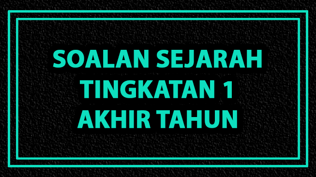 Soalan Sejarah Tingkatan 1 Akhir Tahun