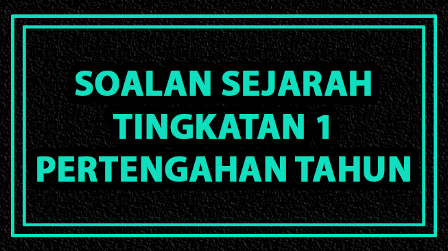 Soalan Sejarah Tingkatan 1 Pertengahan Tahun
