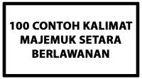 100 Contoh Kalimat Majemuk Setara Berlawanan 100 Contoh Kalimat Majemuk Setara Berlawanan