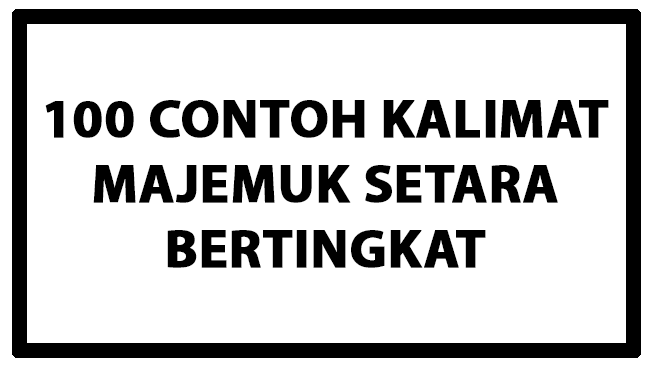100 Contoh Kalimat Majemuk Setara Bertingkat