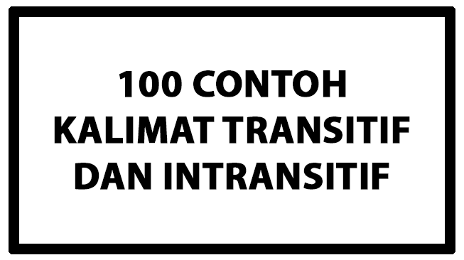 100 Contoh Kalimat Transitif dan Intransitif