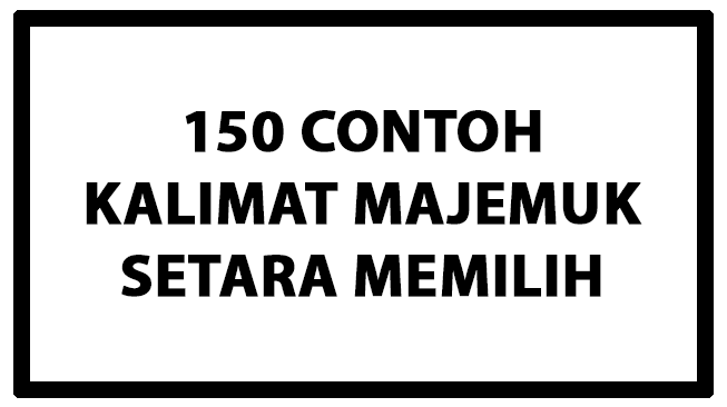 150 Contoh Kalimat Majemuk Setara Memilih
