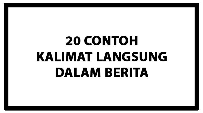 20 Contoh Kalimat Langsung dalam Berita