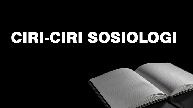 Ciri-Ciri Sosiologi