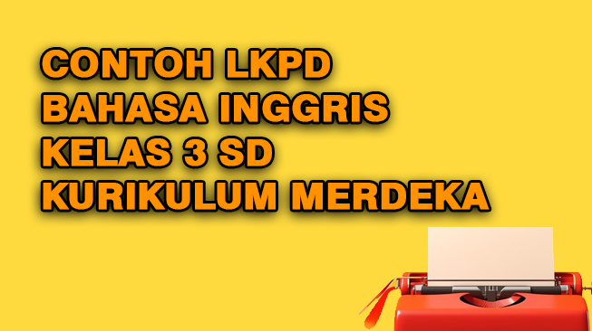 Contoh LKPD Bahasa Inggris Kelas 3 Semester 1 dan 2 Kurikulum Merdeka
