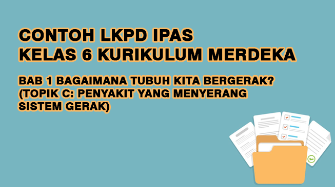 Contoh LKPD IPAS BAB 1 TOPIK C Kelas 6 Kurikulum Merdeka (Penyakit yang Menyerang Sistem Gerak)