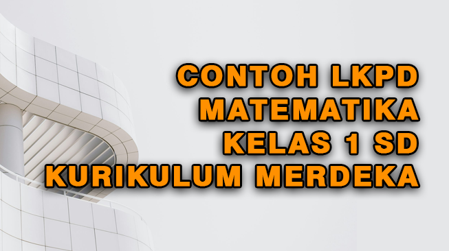 Contoh LKPD Matematika Kelas 1 Semester 1 dan 2 Kurikulum Merdeka