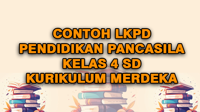 Contoh LKPD Pendidikan Pancasila (PPKN) Kelas 4 Semester 1 dan 2 Kurikulum Merdeka