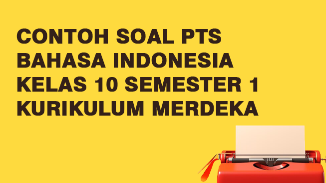 Contoh Soal PTS Bahasa Indonesia Kelas 10 Semester 1 Kurikulum Merdeka