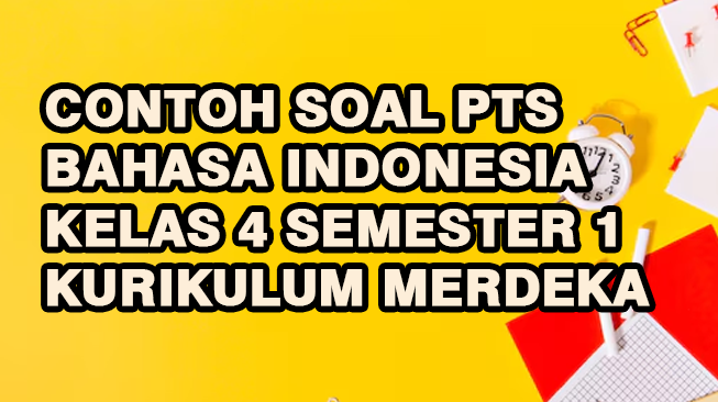 Contoh Soal PTS Bahasa Indonesia Kelas 4 Semester 1 Kurikulum Merdeka