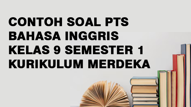 Contoh Soal PTS Bahasa Inggris Kelas 9 Semester 1 Kurikulum Merdeka