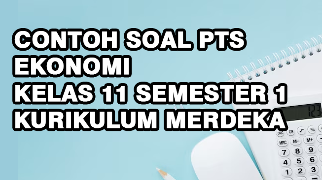 Contoh Soal PTS Ekonomi Kelas 11 Semester 1 Kurikulum Merdeka