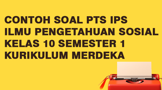Contoh Soal PTS IPS (Ilmu Pengetahuan Sosial) Kelas 10 Semester 1 Kurikulum Merdeka