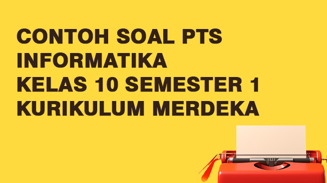 Contoh Soal PTS Informatika Kelas 10 Semester 1 Kurikulum Merdeka