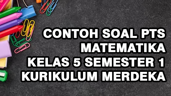 Contoh Soal PTS Matematika Kelas 5 Semester 1 Kurikulum Merdeka