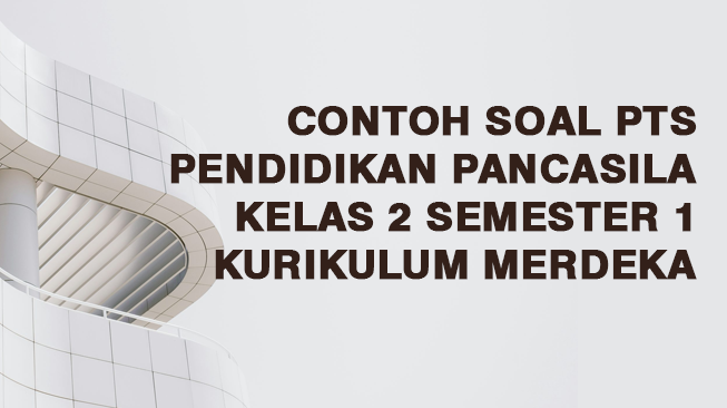 Contoh Soal PTS Pendidikan Pancasila (PPKN) Kelas 2 Semester 1 Kurikulum Merdeka