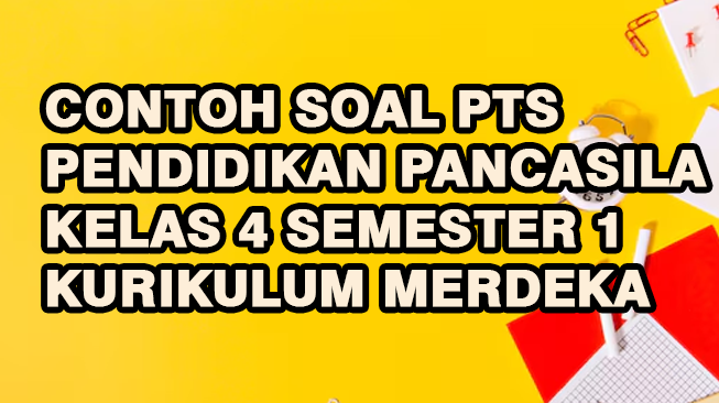 Contoh Soal PTS Pendidikan Pancasila (PPKN) Kelas 4 Semester 1 Kurikulum Merdeka