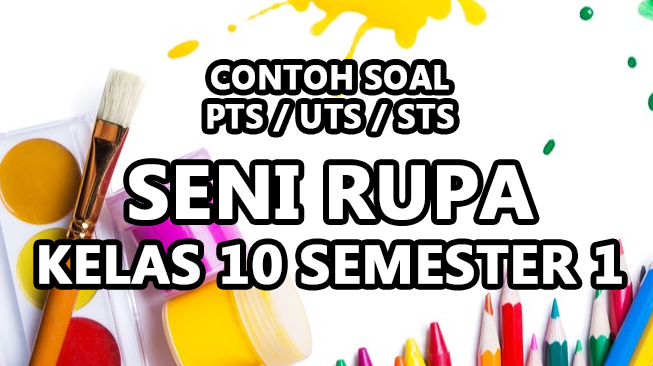 Contoh Soal PTS Seni Rupa Kelas 10 Semester 1 Kurikulum Merdeka