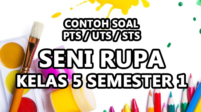 Contoh Soal PTS Seni Rupa Kelas 5 Semester 1 Kurikulum Merdeka dan Kunci Jawaban